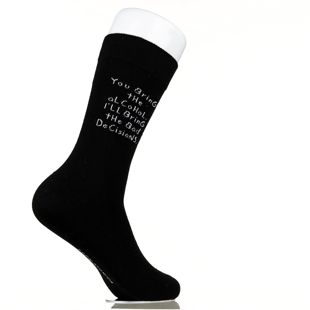 You Bring The Alcohol. I'll Bring The Bad Decisions.