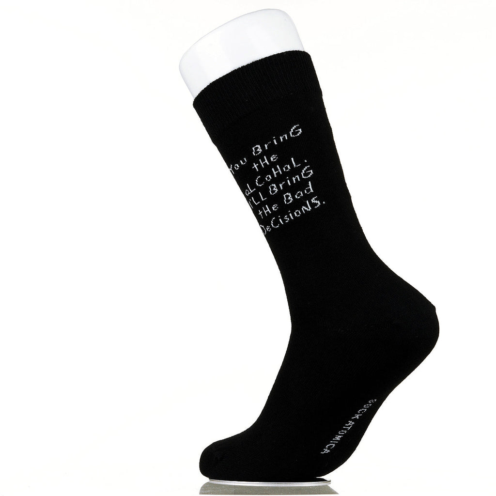 You Bring The Alcohol. I'll Bring The Bad Decisions.