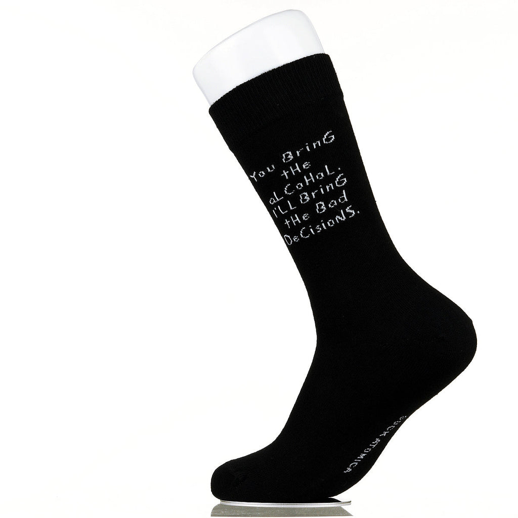 You Bring The Alcohol. I'll Bring The Bad Decisions.