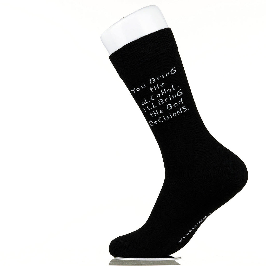 You Bring The Alcohol. I'll Bring The Bad Decisions.