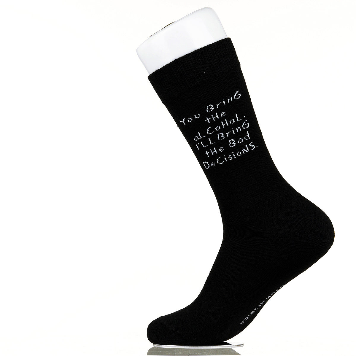 You Bring The Alcohol. I'll Bring The Bad Decisions.