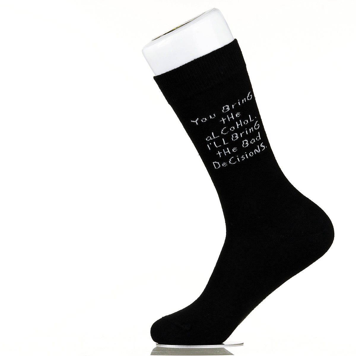 You Bring The Alcohol. I'll Bring The Bad Decisions.