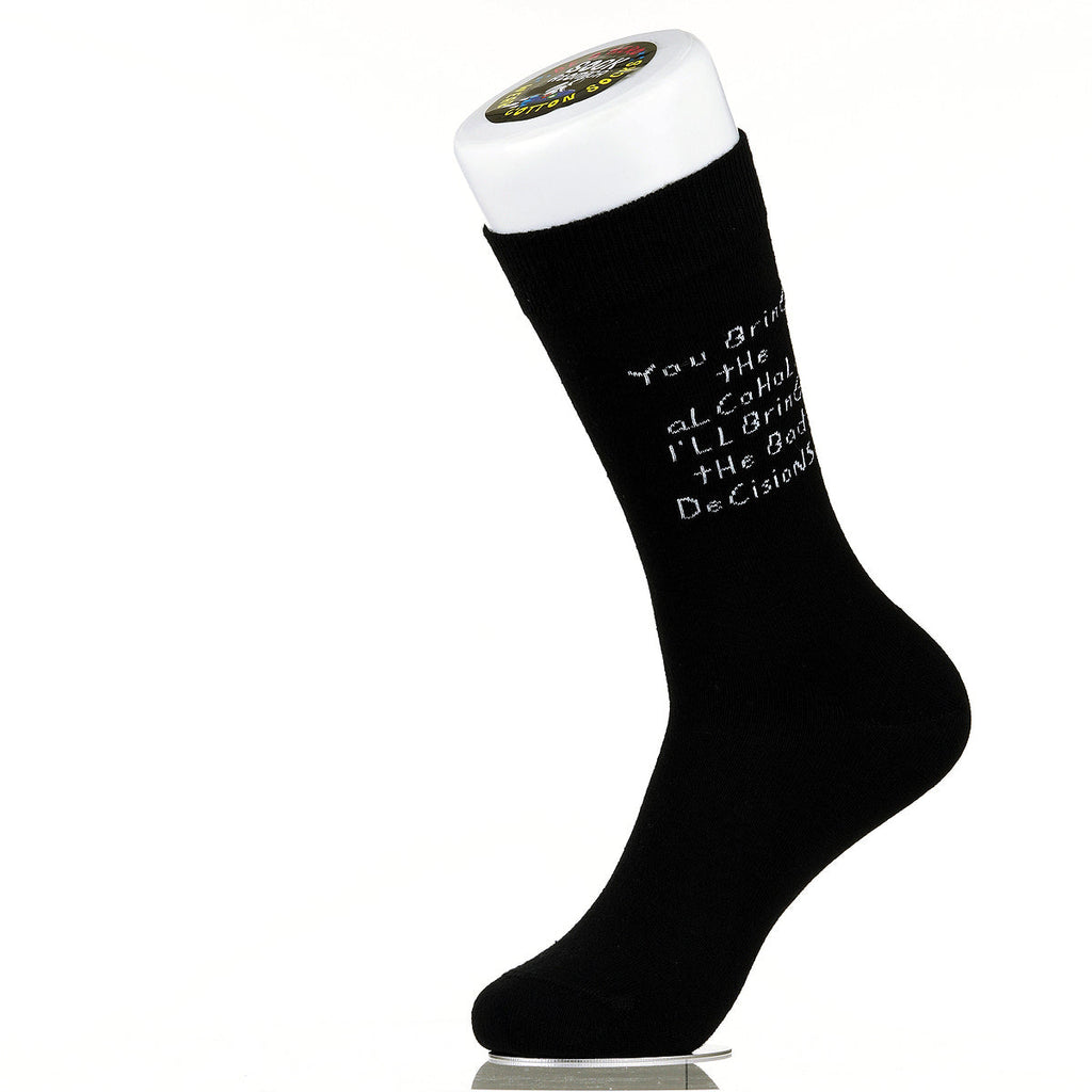 You Bring The Alcohol. I'll Bring The Bad Decisions.