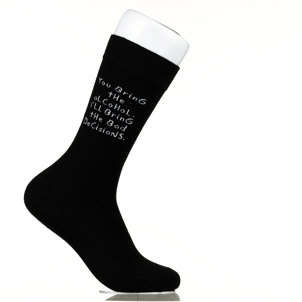 You Bring The Alcohol. I'll Bring The Bad Decisions.